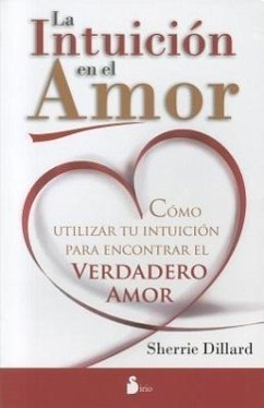 La Intuicion en el Amor: Como Utilizar Tu Intuicion Para Encontrar el Verdadero Amor = Love and Intuition - Dillard, Sherrie