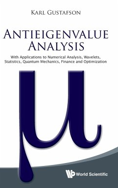 Antieigenvalue Analysis: With Applications to Numerical Analysis, Wavelets, Statistics, Quantum Mechanics, Finance and Optimization