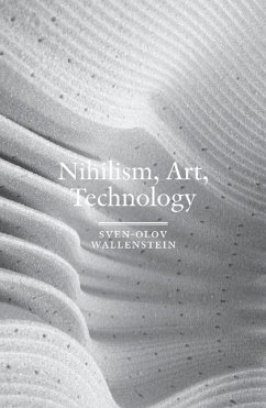 Nihilism, Art, Technology - Wallenstein, Sven-Olov