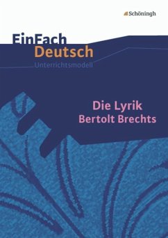 Die Lyrik Bertolt Brechts. EinFach Deutsch Unterrichtsmodelle - Brecht, Bertolt; Raulf, Barbara; Krolla, Michaela