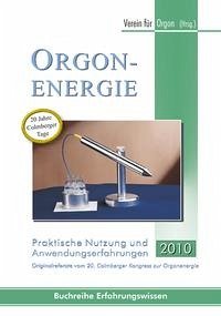 Orgonenergie - Praktische Nutzung und Anwendungserfahrungen 2010