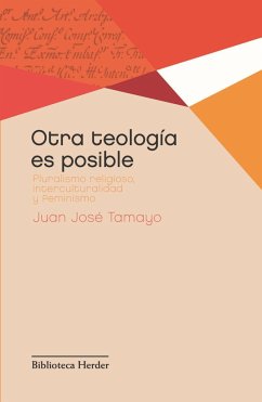 Otra teología es posible : pluralismo religioso, interculturalidad y feminismo - Tamayo-Acosta, Juan José