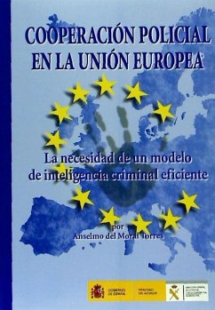 Cooperación policial en la Unión Europea : la necesidad de un modelo de inteligencia criminal eficiente - Moral Torres, Anselmo del . . . [et al.