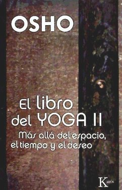 El libro del yoga II : más allá del espacio, el tiempo y el deseo - Osho