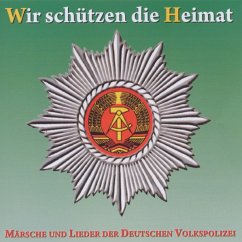 Wir Schützen Die Heimat - Märsche Und Lieder Der Deutschen Volkspolizei