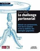 Le challenge partenarial Réussir ses partenariats, l¿art de la création et de la maîtrise des synergies gagnantes