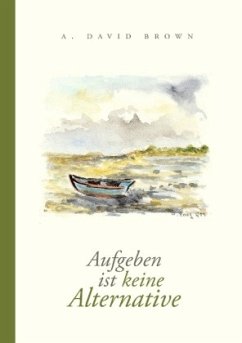 Aufgeben ist keine Alternative - Brown, A. David