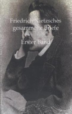 Friedrich Nietzsches Gesammelte Briefe - Nietzsche, Friedrich
