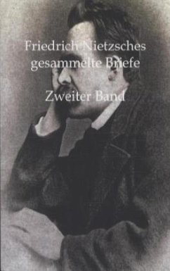 Friedrich Nietzsches gesammelte Briefe - Nietzsche, Friedrich