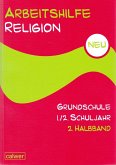 Arbeitshilfe Religion Grundschule Neu 1./2. Schuljahr 2. Halbband