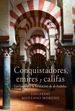 Conquistadores, emires y califas : los omeyas y la formación de al-Andalus - Manzano Moreno, Eduardo