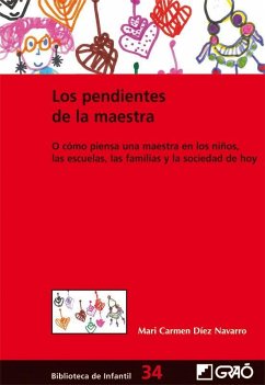 Los pendientes de la maestra o Cómo piensa una maestra en los niños, las escuelas, las familias y la sociedad de hoy - Díez Navarro, María Del Carmen