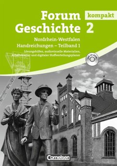 Forum Geschichte kompakt 2 Nordrhein-Westfalen Handreichungen Teilband 1: Lösungshilfen, audiovisuelle Materialien, Arbeitsblätter und digitaler Stoffverteilungsplaner mit CD