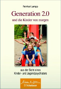 Generation 2.0 und die Kinder von morgen : aus der Sicht eines Kinder- und Jugendpsychiaters. Reinhart Lempp. [Hrsg. von Wulf Bertram] / Wissen & Leben. - Lempp, Reinhart
