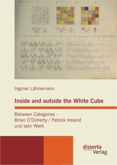 Inside and outside the White Cube. Between Categories ¿ Brian O´Doherty / Patrick Ireland und sein Werk - Lähnemann, Ingmar