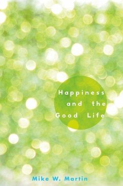 Happiness and the Good Life - Martin, Mike W