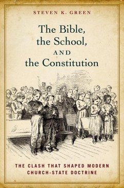 Bible, the School, and the Constitution - Green, Steven K