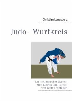 Judo - Wurfkreis: Ein methodisches System zum Lehren und Lernen von Wurf-Techniken