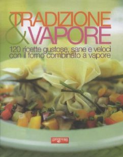 Cover Tradizione & vapore. 120 ricette gustose, sane e veloci con il forno combinato a vapore