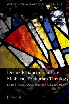 Divine Production in Late Medieval Trinitarian Theology - Paasch, Jt