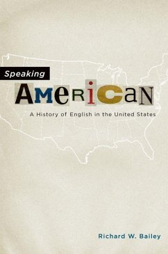 Speaking American: A History of English in the United States - Bailey, Richard W.
