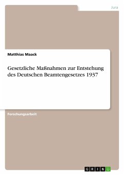 Gesetzliche Maßnahmen zur Entstehung des Deutschen Beamtengesetzes 1937 - Maack, Matthias
