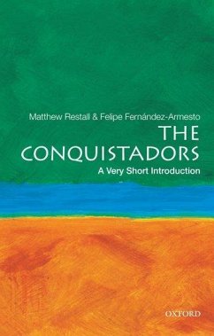 The Conquistadors: A Very Short Introduction - Restall, Matthew (Edwin Erle Sparks Professor of Colonial Latin Amer; Fernandez-Armesto, Felipe (William P. Reynolds Professor of History,