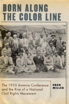 Born Along the Color Line: The 1933 Amenia Conference and the Rise of a National Civil Rights Movement - Miller, Eben
