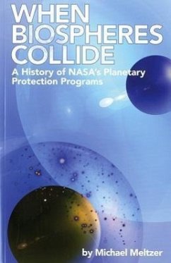 4234 When Biospheres Collide: A History of NASA's Planetary Protection Programs - Meltzer, Michael