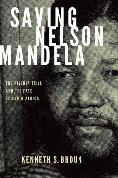 Saving Nelson Mandela: The Rivonia Trial and the Fate of South Africa - Broun, Kenneth S.