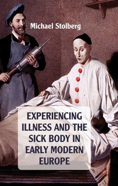 Experiencing Illness and the Sick Body in Early Modern Europe - Stolberg, M.