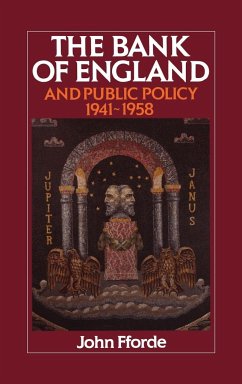 The Bank of England and Public Policy, 1941 1958 - Fforde, John