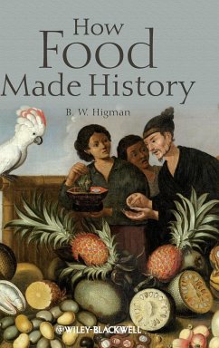How Food Made History - Higman, B. W.