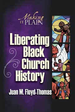 Liberating Black Church History - Floyd-Thomas, Juan M.