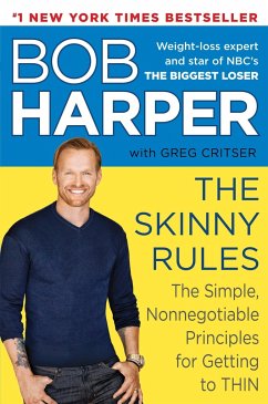 The Skinny Rules: The Simple, Nonnegotiable Principles for Getting to Thin - Harper, Bob; Critser, Greg