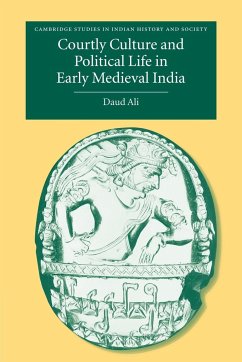 Courtly Culture and Political Life in Early Medieval India - Ali, Daud