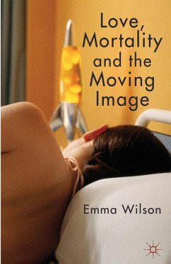 Love, Mortality and the Moving Image - Wilson, E.