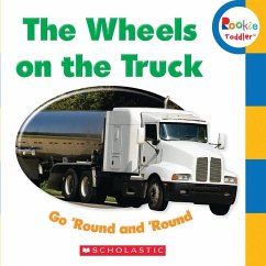 The Wheels on the Truck Go 'Round and 'Round (Rookie Toddler) - Scholastic