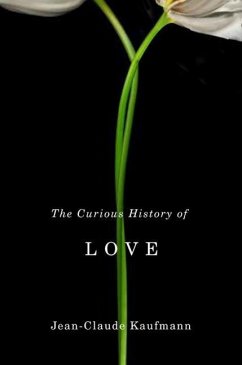 The Curious History of Love - Kaufmann, Jean-Claude