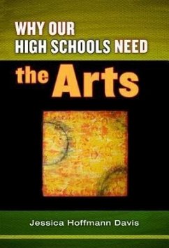 Why Our High Schools Need the Arts - Davis, Jessica Hoffmann