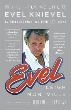 Evel: The High-Flying Life of Evel Knievel: American Showman, Daredevil, and Legend - Montville, Leigh