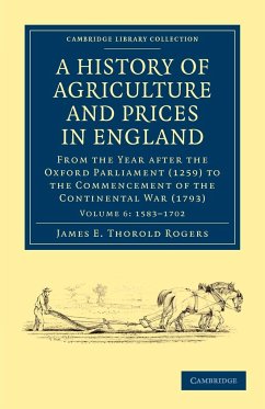 A History of Agriculture and Prices in England - Volume 6 - Rogers, James E. Thorold