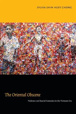 The Oriental Obscene: Violence and Racial Fantasies in the Vietnam Era - Chong, Sylvia Shin Huey