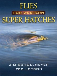 Flies for Western Super Hatches - Schollmeyer, Jim; Leeson, Ted