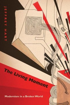 The Living Moment: Modernism in a Broken World - Hart, Jeffrey