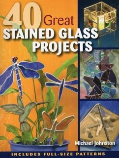 40 Great Stained Glass Projects [With Pattern(s)] - Johnston, Michael