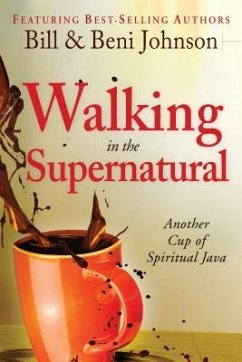 Walking in the Supernatural: Another Cup of Spiritual Java - Johnson, Beni; Johnson, Bill