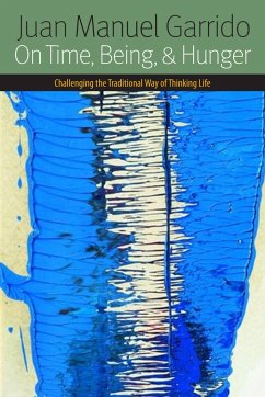 On Time, Being, and Hunger: Challenging the Traditional Way of Thinking Life - Garrido, Juan Manuel