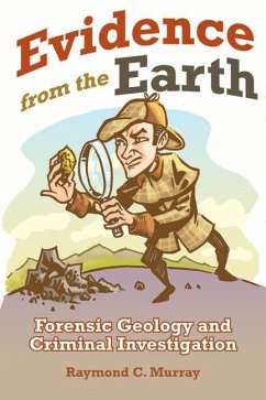 Evidence from the Earth: Forensic Geology and Criminal Investigations - Murray, Raymond C.