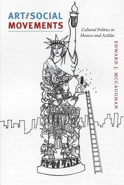 Art and Social Movements: Cultural Politics in Mexico and Aztlán - McCaughan, Edward J.